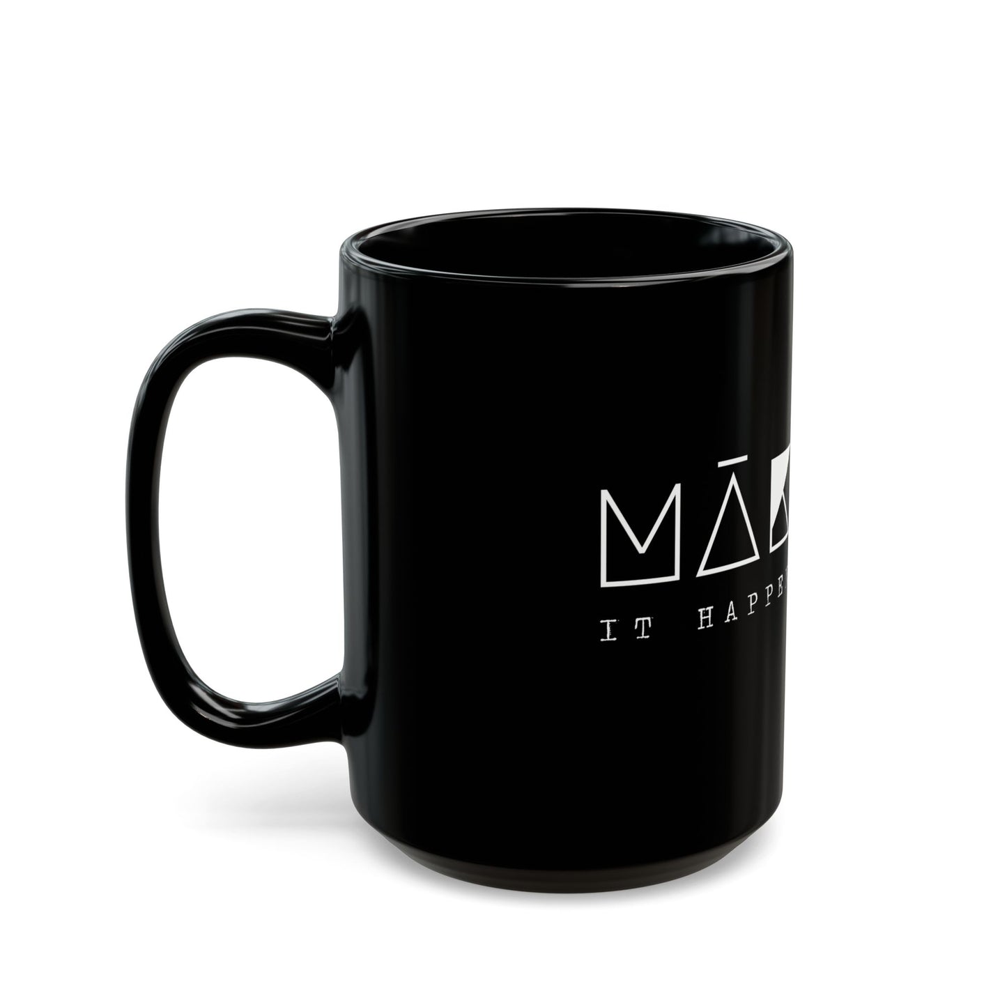 ~ MĀK It Happen - Black Mug (15oz) ~